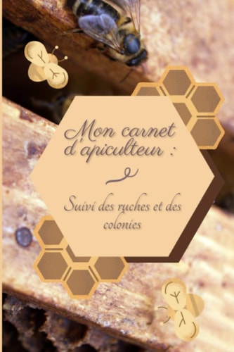 Mon carnet d'apiculteur : suivi de ruches et de colonies: | carnet à remplir | 150 fiches à compléter (French Edition)