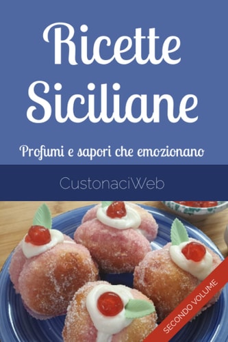 Ricette Siciliane: Profumi e sapori che emozionano (Italian Edition)