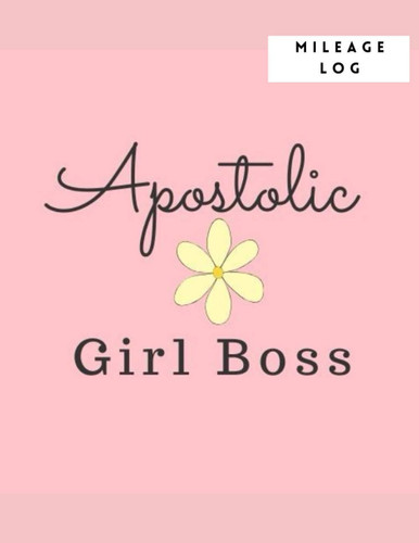 Apostolic Girl Boss Mileage Log (Apostolic Girl Boss Workbooks)