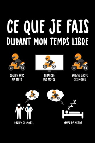 Moto Fan Ce Que Je Fais Temps Libre Motard Carnet: Motards Motorcycle Carnet - Moto Cahier - 120 pages lignées pour pour rendez-vous, notes ou comme ... motorcycle et de motocross (French Edition)