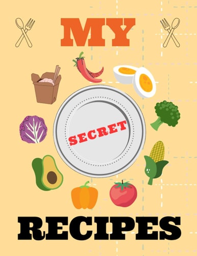 My Secret Recipes Recipe Notebook to Write in Your Own Recipes (100 Secret Recipe Journal and Organizer)