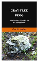 Gray Tree Frog The Best Guide On How To Care For Gray Tree Frog.