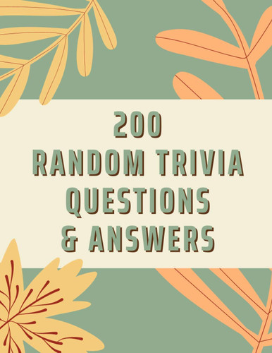 200 Random Trivia Questions: Fun and Challenging Trivia Questions, Trivia Book With Answers 200 Challenging Multiple Choice Questions, Size 8.5" x 11" (21.59 x 27.94 cm)