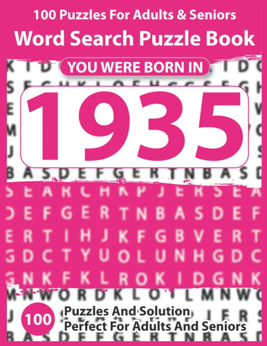 Word Search Puzzle Book: You Were Born In 1935: 100 Puzzles & Over 3000 Words With Full Solutions Large Size-Ultimate Word Search Puzzles Book For Adults 100 Word Search Puzzles