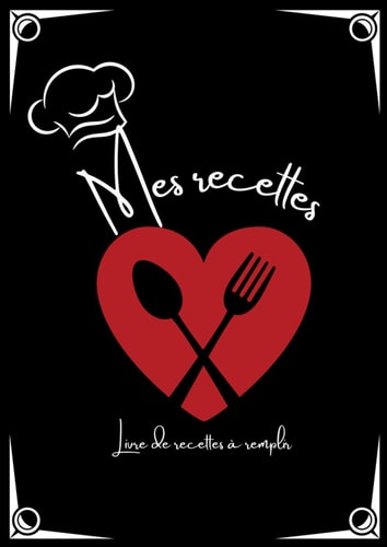 Mes Recettes: Livre de Recettes à Remplir - Cahier de Recettes à Compléter Carnet de Recettes de Cuisine Personaliser à Remplir Soi-Même Avec 100 Recettes, Grand Format A4. Français