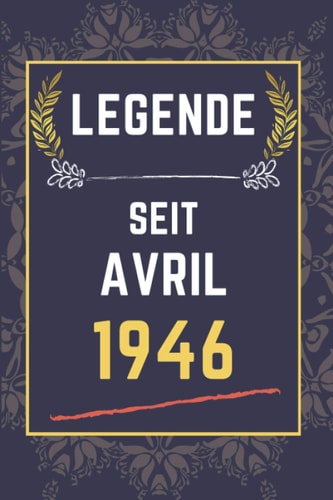 legende seit avril 1946: gefüttertes Notizbuch || Notizbuch für jemanden, der im April geboren wurde || Für alle Familienmitglieder, Freunde, ... || 110 Seiten (6 x 9) Zoll (German Edition)