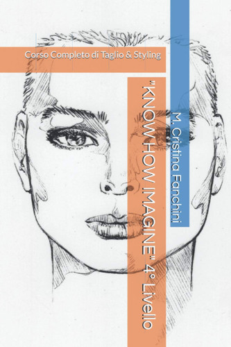 "KNOW HOW IMAGINE" 4° Livello: Corso Completo di Taglio & Styling (Italian Edition)