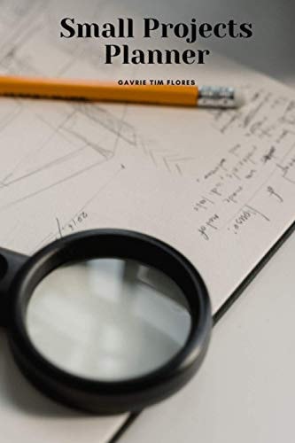 Small Projects Planner: Be Active, Effective Small Project Planning, Creativity Notebook (110 Pages), 52 Projects (A Small Project For Every Week Of Your Year)