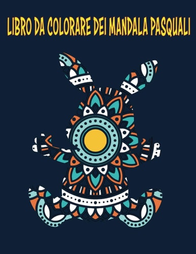 Il libro da Colorare dei Mandala Pasquali: Colora Via Lo Stress | 21 Mandala | Formato A4 (Colora Via lo Stress Con i Mandala Pasquali) (Italian Edition)