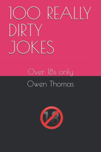 100 Really Dirty Jokes Over 18s Only