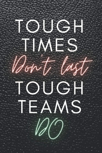 Tough Times Don't Last Tough Teams Do: Office Lined Journal - Notebook for team and coworkers -