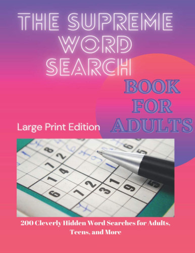 The Supreme Word Search Book for Adults - Large Print Edition: Over 200 Cleverly Hidden Word Searches for Adults, Teens, and More