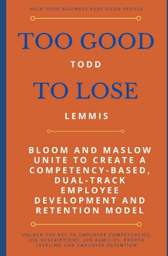 Too Good To Lose Bloom and Maslow Unite to Create a Competency-Based, Dual-Track Employee Development and Retention Model