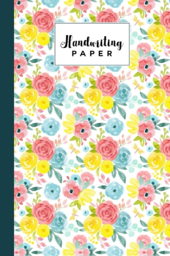 Handwriting Paper: Flowers Cover Handwriting Paper, 120 Blank Writing Pages - For Students Learning to Write Letters, Size 6" x 9"