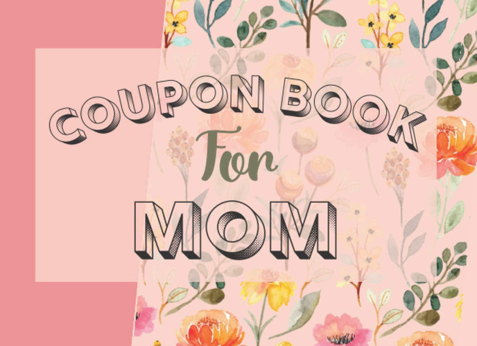 Coupon Book For Mom: Great Gift Idea For Mother's Day (50 coupons + 10 blank)
