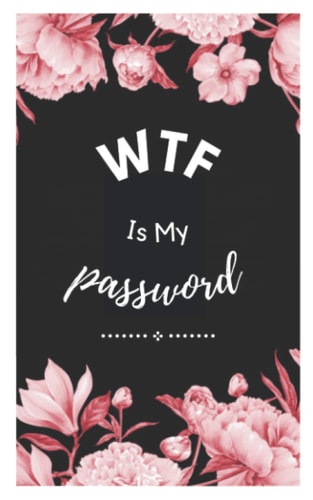 WTF Is My Password: Internet Password Organizer: 5" x 8" Small Password Journal and Alphabetical Tabs | Password Logbook | Logbook To Protect Usernames (Floral Cover Design)