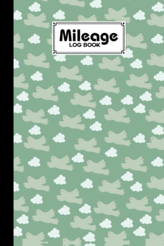 Mileage Log Book: Auto Mileage Log Book Tracker And Doves Covder Design, 120 Pages, Size 6"x9"