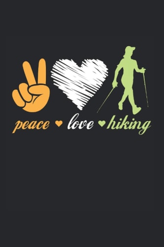 Peace Love Hiking: Hiking Trail Outdoor Logbook Notebook Journal For A Hiker, Camper Or Traveler - Appreciation Gift Idea - 120 Lined Pages, 6x9 Inches, Matte Soft Cover