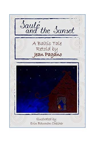 Saulé and the Sunset A Baltic Story As Retold by Jean Pagano As Illustrated by Erin Bauman Chesher