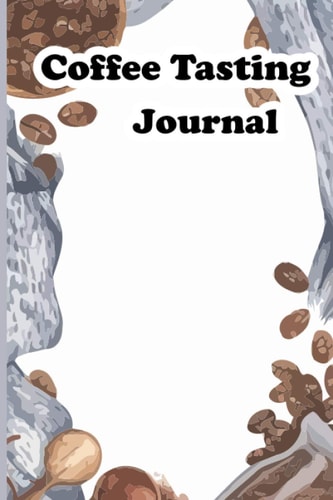 Coffee Tasting Journal: Coffee journal tasting notes & impressions / A Notebook for coffee roasting chart Lovers