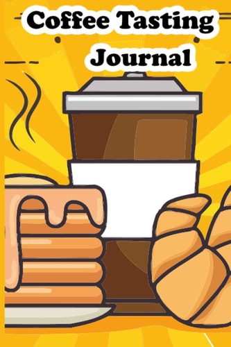 Coffee Tasting Journal: Coffee Log Book to Track and Rate Varieties of Coffee and Record Roasting Methods book of roast tea garden