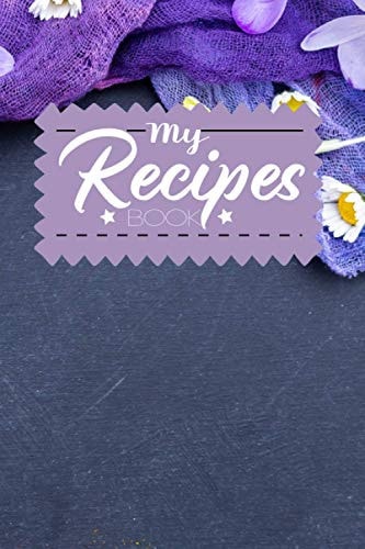 My Recipes Book: Our Family Recipes Collect the Recipes You Love in Your Own Custom Cookbook Recipe Book and Organizer