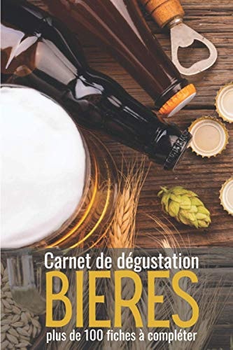 Carnet de dégustation BIERES: Journal de dégustation à compléter | Cahier à remplir pour tous les amoureux de bières |100 fiches pour noter vos dégustations de bières (French Edition)