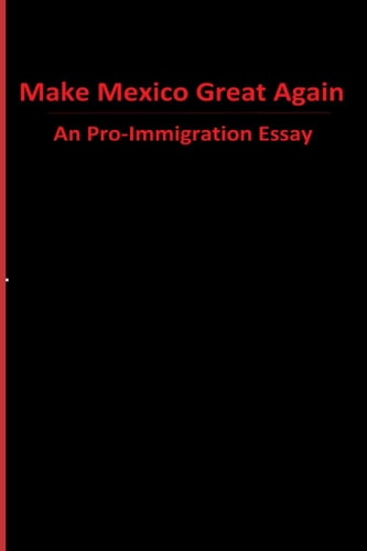 Make Mexico Great Again: An Pro Immigration Essay