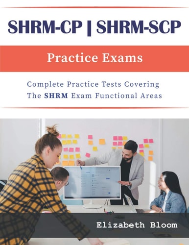 SHRM-CP and SHRM-SCP Practice Exams Complete Practice Tests Covering the SHRM Exam Functional Areas