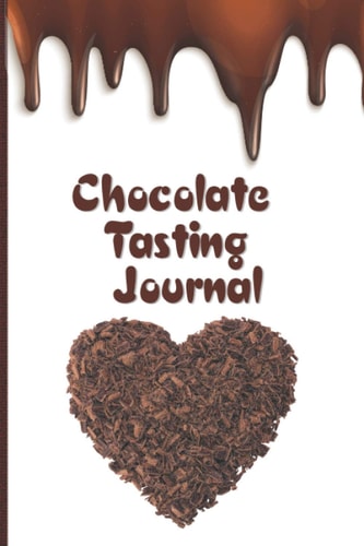 Chocolate Tasting Journal: The Chocolate Lover's, Maker's, and Connoisseur's Guide to Score and Reviewing Chocolate Varieties