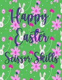 Happy Easter Scissor Skills EASTER CUT AND PASTE WORKBOOK - ACTIVITY BOOK FOR PRESCHOOLERS AND KIDS. TEACH 3-8 SCISSORS SKILLS (8.5x11 /50 Pages)