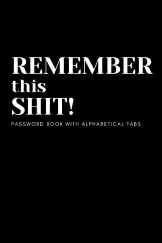 Remember this Shit! Password Book With Alphabetical Tabs: Password and Notebook Keeper, Internet Password Logbook with Alphabetical Index, Email and Website Password Book with Tabs