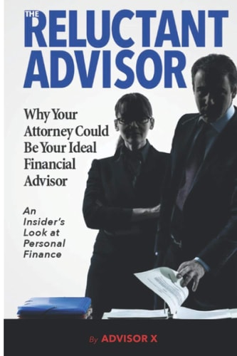 The Reluctant Advisor - Why Your Attorney Could Be Your Ideal Financial Advisor