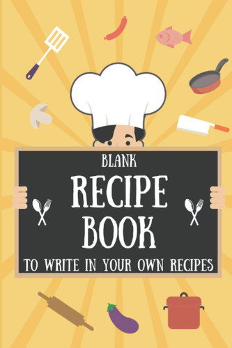 Blank Recipe Book to Write in Your Own Recipes: Empty Cooking Book for Your Favorite Recipes | Make Your Own Cookbook with This Recipe Organizer Notebook