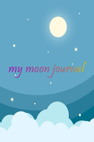 my moon journal: Daily Journal Notebook / Notebook for Memory Keeping For lovers of the night