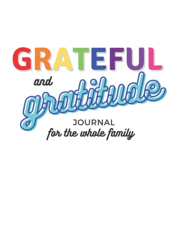 Grateful and Gratitude Journal For The Whole Family: 5-10 Minute Guided Shared Notebook For Families Kids Ages 5 - Adult (Rainbow Simple Design) Gift for Mother's and Father's Day
