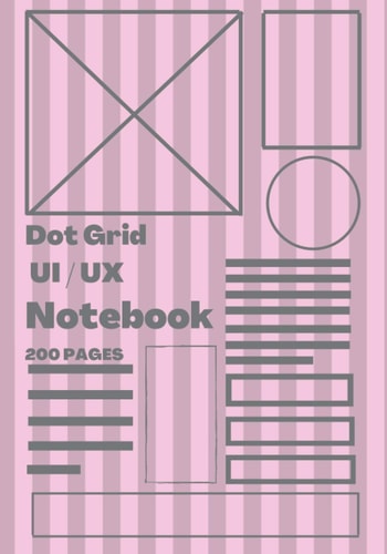 Dot Grid UI and UX Notebook Notebook for Developers 7 X 10 and Features 200 Pages