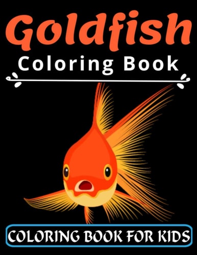 Goldfish Coloring Book For Kids: Great Gift for your Boys and Girls ages 4-8 years old | Fish and Sea Life | Preeschooler Coloring Book with Goldfish (Super Fun Coloring Books For Kids)