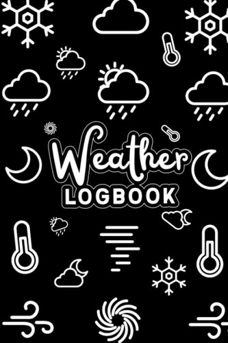 Weather Log Book: Meteorology Record Notebook Diary for Weather Watchers Weather Forecaster Adults & Teens | Journal To Track Weather Temperature Min, Max & Avg, Wind Direction & Speed, Humidity