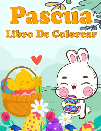 Pascua Libro De Colorear: Cuaderno Libro Para Colorear Para Niños De 2 a 5 Años | Divertido Regalo De Pascua Para Niños Y Niñas | Pascua Libro Infantiles | Conejos & Huevos Y Más (Spanish Edition)