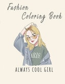 Fashion Coloring Book Always Cool Girl Fashion Activity Book Is Fun and Stylish Fashion and Beauty Coloring Book for Girls, Gorgeous Beauty Style Fashion Design Coloring Book for Kids, Girls and Teens
