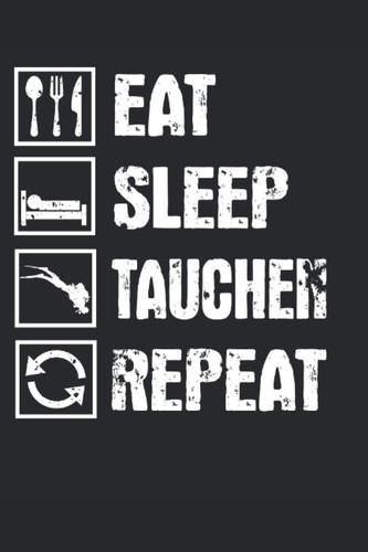 Eat Sleep Tauchen Repeat: Taucher Notizbuch (liniert) Scuba Diver (German Edition)