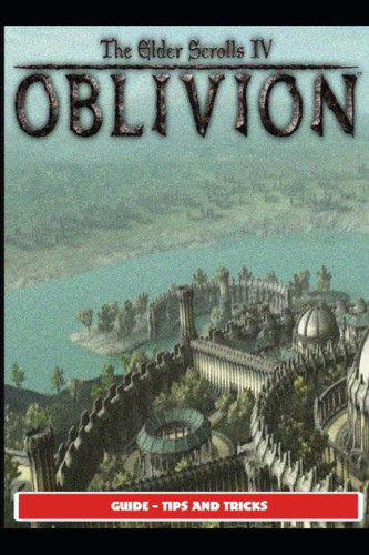 The Elder Scrolls IV: Oblivion Guide - Tips and Tricks