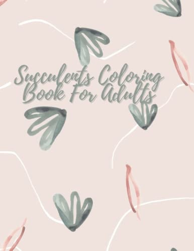 Succulents Coloring Book For Adults: Stress Relieving Designs For All Ages