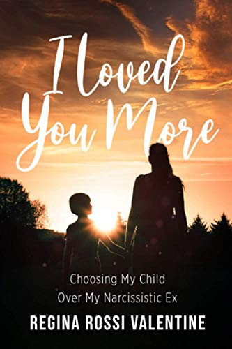 I Loved You More Choosing My Child Over My Narcissistic Ex