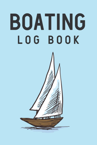 Boating log book: A boat notebook that records every departure destination port schedule weather condition boat maintenance entry logbook
