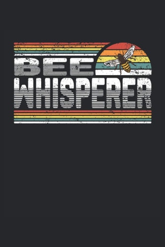Bee Whisperer: Cahier ligné carnet de notes journal de bord agenda ToDo cahier d'exercices livre d'histoires |15. 24 x 22. 86 cm| 120 pages. Cadeau ... abeilles et de l'apiculture. (French Edition)