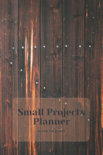 Small Projects Planner: Weekly Plan Notebook, Effective Small Project Planning, Creativity Notebook (110 Pages), 52 Projects (A Small Project For Every Week Of Your Year)