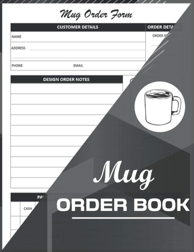 Mug Order Book: Small Business Order Tracking Organizer Form For Direct Selling, Retail Store, Or Online Business