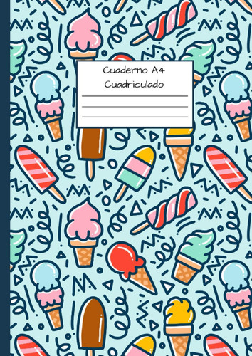 Cuaderno A4 Cuadriculado: Cuadrícula de 5 x 5 mm - Cubierta flexible - Dibujo de helado hecho a mano (Spanish Edition)